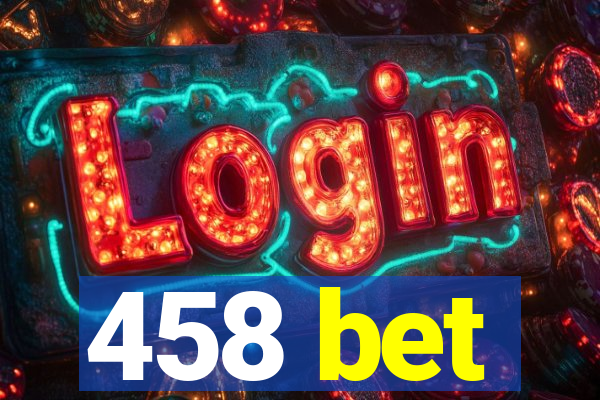 458 bet